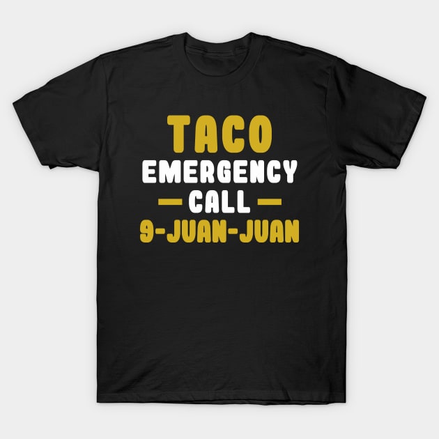 Taco Emergency Call 9 Juan Juan T-Shirt by ht4everr